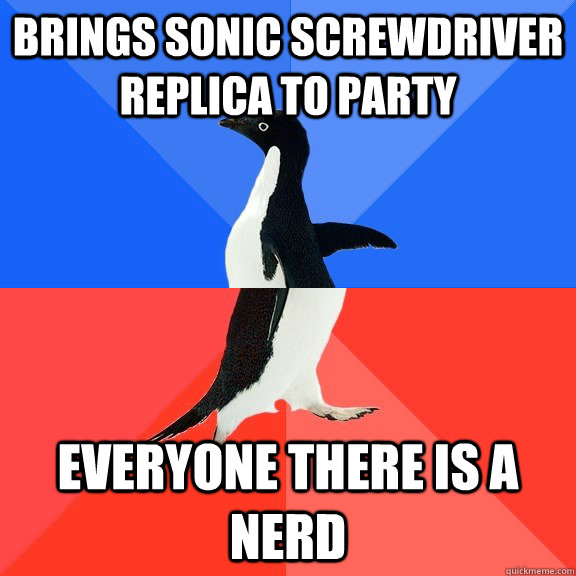 Brings sonic screwdriver replica to party Everyone there is a nerd  Socially Awkward Awesome Penguin