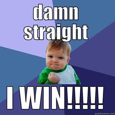 DAMN STRAIGHT I WIN!!!!! Success Kid