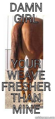 DAMN GIRL - DAMN GIRL YOUR WEAVE FRESHER THAN MINE Misc