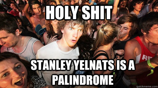 holy shit Stanley Yelnats is a palindrome  Sudden Clarity Clarence