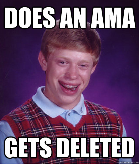 Does an ama gets deleted - Does an ama gets deleted  Bad Luck Brian