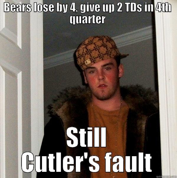 BEARS LOSE BY 4, GIVE UP 2 TDS IN 4TH QUARTER STILL CUTLER'S FAULT Scumbag Steve