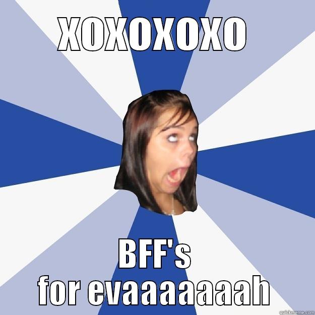 Friedl a - XOXOXOXO BFF'S FOR EVAAAAAAAH Annoying Facebook Girl