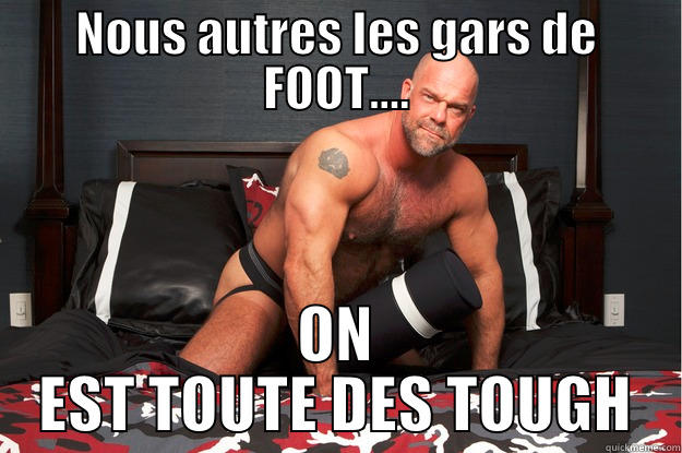 NOUS AUTRES LES GARS DE FOOT.... ON EST TOUTE DES TOUGH Gorilla Man