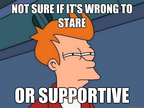 Not sure if it's wrong to stare Or supportive  Futurama Fry