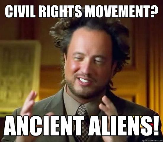 Civil Rights Movement? Ancient Aliens!  Ancient Aliens