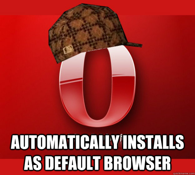 Automatically installs as default browser - Automatically installs as default browser  Scumbag Opera