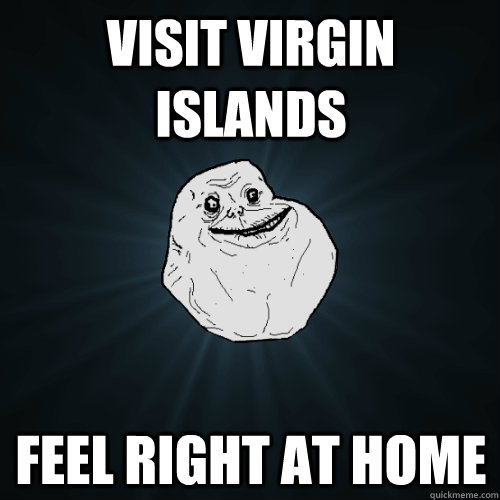 visit virgin islands feel right at home  Forever Alone