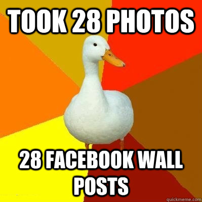 Took 28 photos 28 facebook wall posts  Tech Impaired Duck