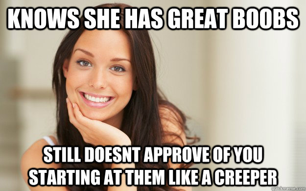 knows she has great boobs still doesnt approve of you starting at them like a creeper  Good Girl Gina