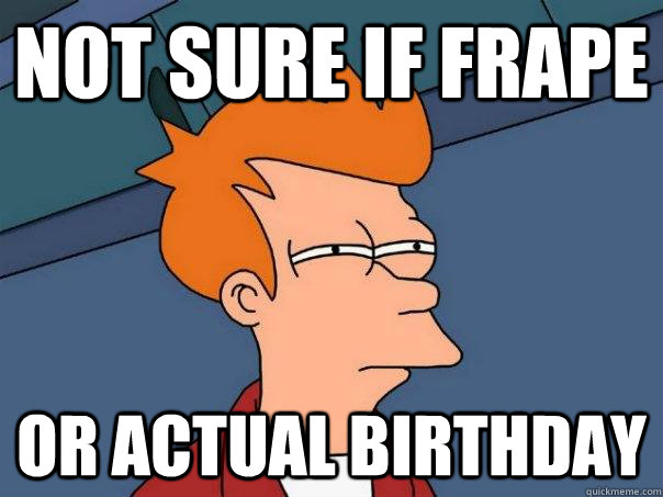 Not sure if frape Or actual birthday  Futurama Fry