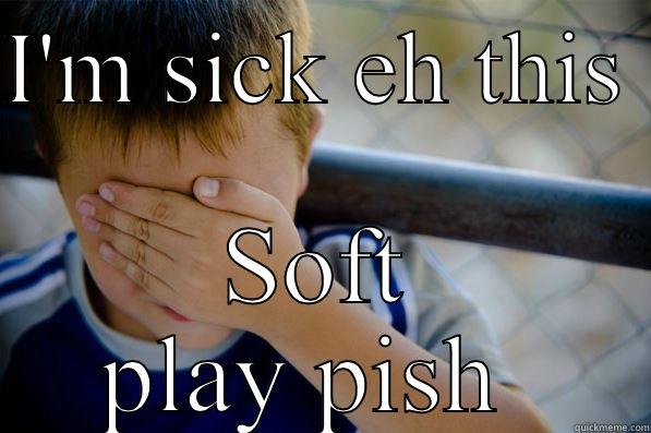 I'M SICK EH THIS  SOFT PLAY PISH  Confession kid