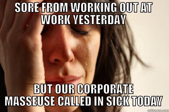 Rub My Tears - SORE FROM WORKING OUT AT WORK YESTERDAY BUT OUR CORPORATE MASSEUSE CALLED IN SICK TODAY First World Problems