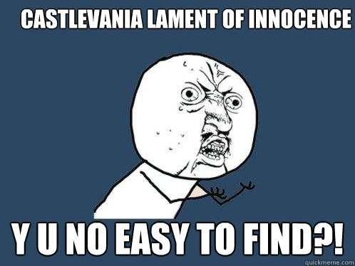 Castlevania lament of innocence y u no easy to find?!  Y U No