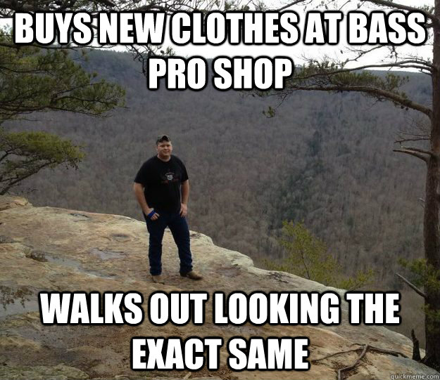 BUYS NEW CLOTHES AT BASS PRO SHOP WALKS OUT LOOKING THE EXACT SAME  