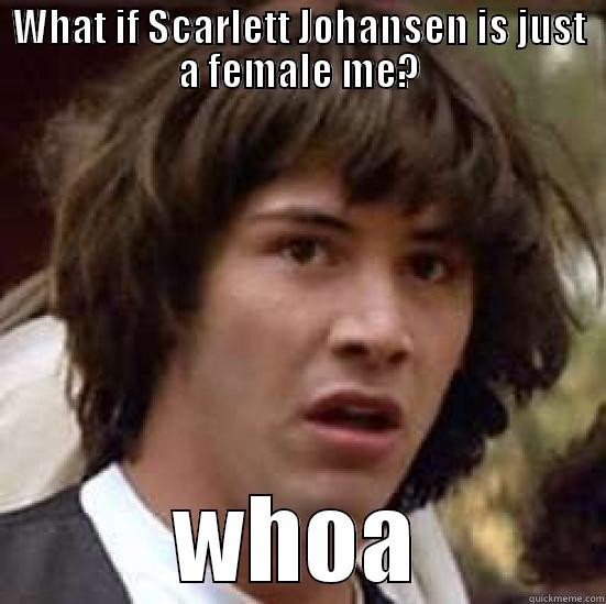 female me - WHAT IF SCARLETT JOHANSEN IS JUST A FEMALE ME? WHOA conspiracy keanu