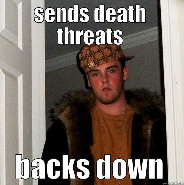 funny esh - SENDS DEATH THREATS BACKS DOWN Scumbag Steve