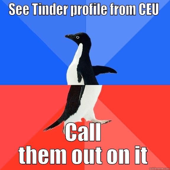 SEE TINDER PROFILE FROM CEU CALL THEM OUT ON IT Socially Awkward Awesome Penguin