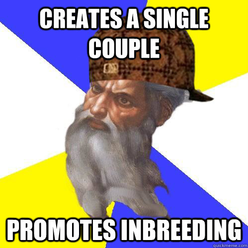 creates a single couple promotes inbreeding  Scumbag Advice God