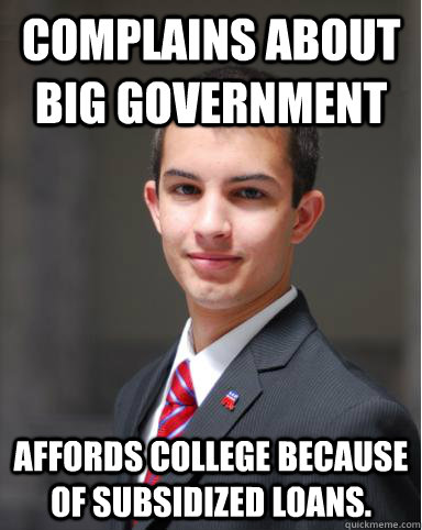 Complains about big government affords College because of subsidized loans.  College Conservative