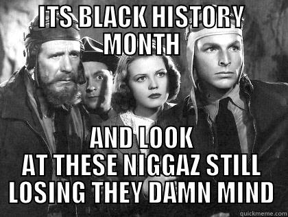 ITS BLACK HISTORY MONTH AND LOOK AT THESE NIGGAZ STILL LOSING THEY DAMN MIND Misc