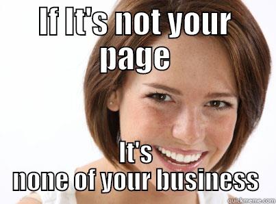 IF IT'S NOT YOUR PAGE IT'S NONE OF YOUR BUSINESS Misc