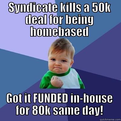 Homebased my a$$ - SYNDICATE KILLS A 50K DEAL FOR BEING HOMEBASED GOT IT FUNDED IN-HOUSE FOR 80K SAME DAY! Success Kid