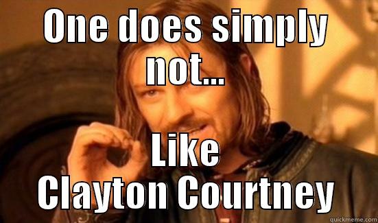 ONE DOES SIMPLY NOT... LIKE CLAYTON COURTNEY Boromir