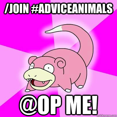 /join #adviceanimals @op me!  Slowpoke