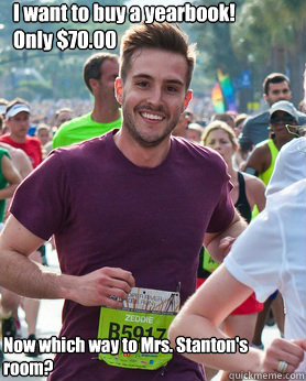 I want to buy a yearbook!
Only $70.00 Now which way to Mrs. Stanton's
room?  Ridiculously photogenic guy