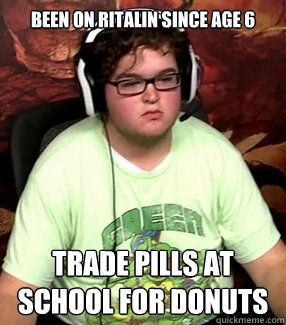 BEEN ON RITALIN SINCE AGE 6 TRADE PILLS AT SCHOOL FOR DONUTS - BEEN ON RITALIN SINCE AGE 6 TRADE PILLS AT SCHOOL FOR DONUTS  Meme