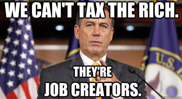 We can't tax the rich.  They're  job creators.  