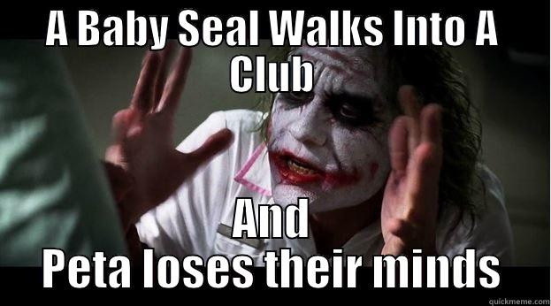 A BABY SEAL WALKS INTO A CLUB AND PETA LOSES THEIR MINDS Joker Mind Loss