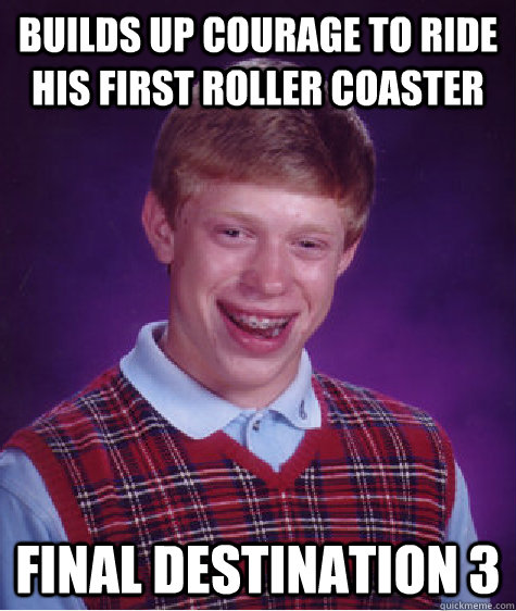 Builds up courage to ride his first roller coaster Final Destination 3 - Builds up courage to ride his first roller coaster Final Destination 3  Misc