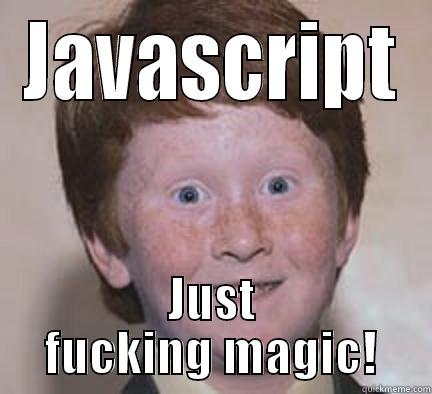 Shitty Javascript - JAVASCRIPT JUST FUCKING MAGIC! Over Confident Ginger