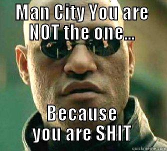 MAN CITY YOU ARE NOT THE ONE... BECAUSE YOU ARE SHIT Matrix Morpheus