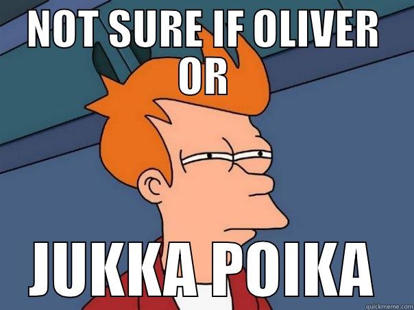 NOT SURE IF OLIVER OR JUKKA POIKA Futurama Fry