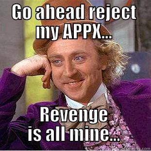 Rejection Meme - GO AHEAD REJECT MY APPX... REVENGE IS ALL MINE... Condescending Wonka