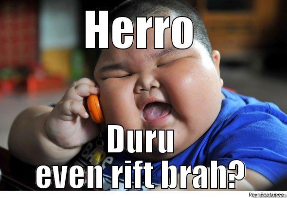 HERRO DURU EVEN RIFT BRAH? Misc