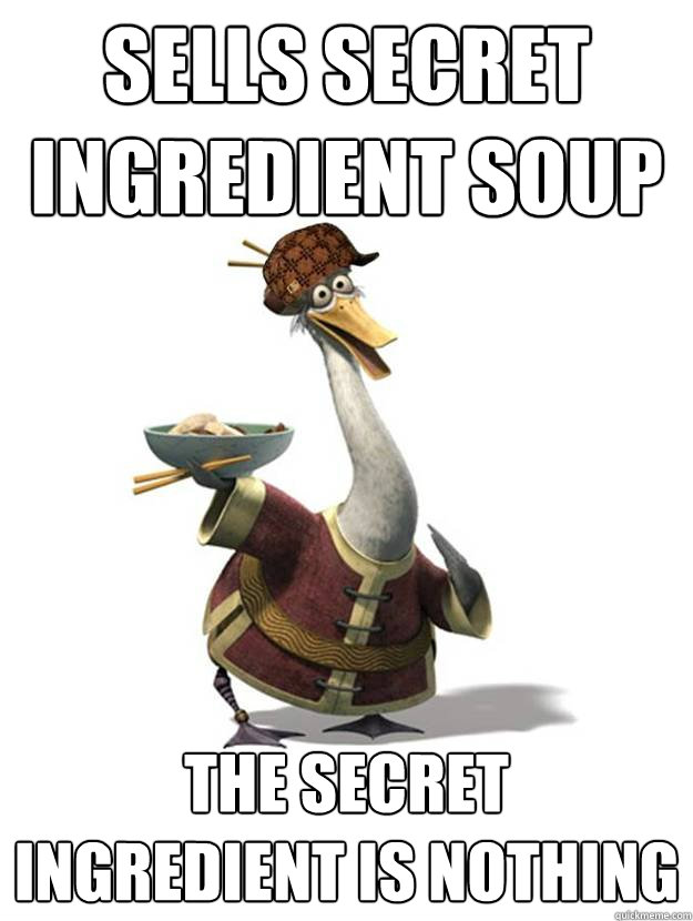 sells secret ingredient soup the secret ingredient is nothing - sells secret ingredient soup the secret ingredient is nothing  Scumbag restauranteur