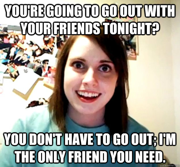 you-re-going-to-go-out-with-your-friends-tonight-you-don-t-have-to-go