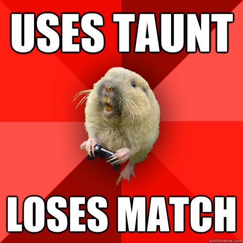 USES TAUNT LOSES MATCH  Gaming Gopher