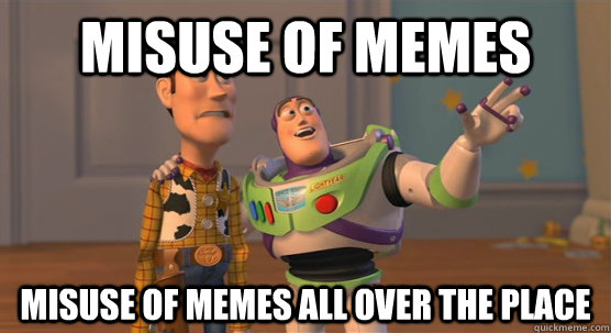 misuse of memes misuse of memes all over the place  Toy Story Everywhere