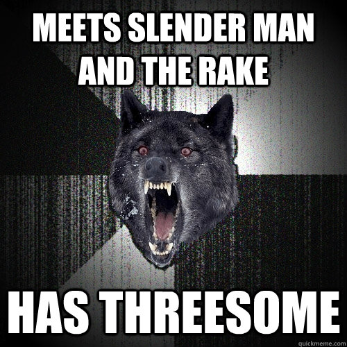 Meets Slender Man and the Rake has threesome  Insanity Wolf