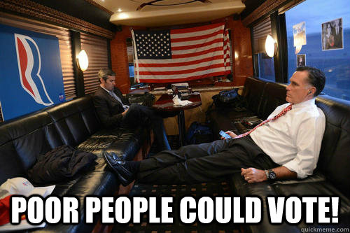  Poor people could vote!  Sudden Realization Romney