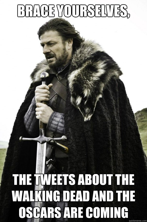 Brace yourselves, The tweets about The Walking Dead and the oscars are coming  Brace yourself