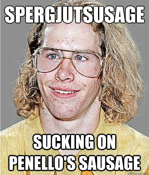 SPERGJUTSUSAGE
 SUCKING ON PENELLO'S SAUSAGE  NeoGAF Asshole