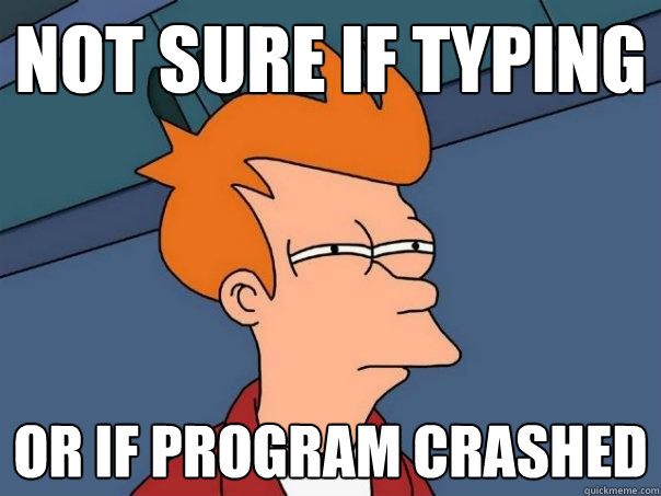 Not sure if typing or if program crashed  Futurama Fry