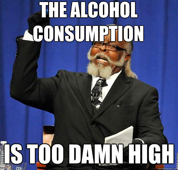 The Alcohol consumption Is too damn high  Jimmy McMillan