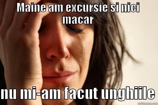 MAINE AM EXCURSIE SI NICI MACAR  NU MI-AM FACUT UNGHIILE First World Problems